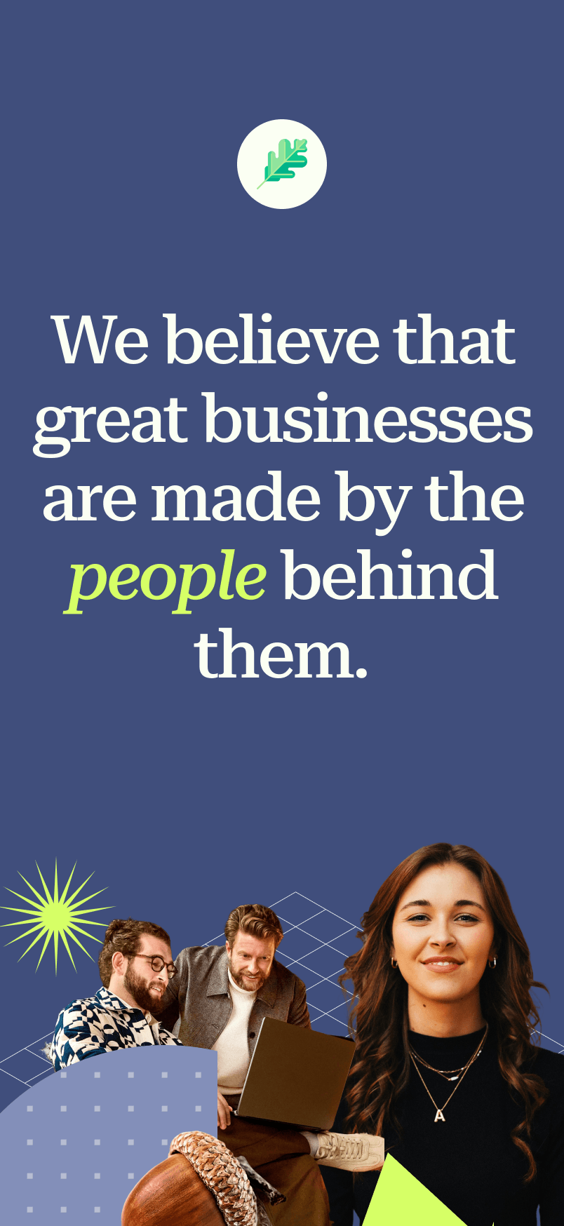 Text: 'We believe that great businesses are made by the people behind them', with a green leaf logo and three diverse, smiling professionals.